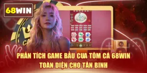 Phân Tích Game Bầu Cua Tôm Cá 68WIN Toàn Diện Cho Tân Binh